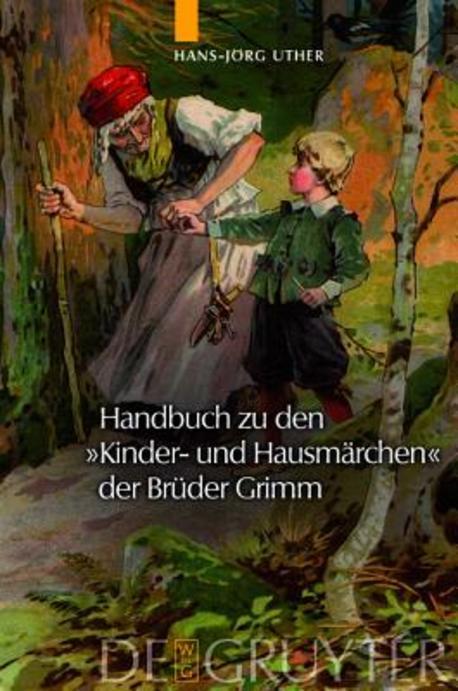 Handbuch zu den "Kinder- und Hausmarchen" der Bruder Grimm  : Entstehung, Wirkung, Interpretation