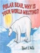 Polar Bear, Why Is Your World Melting? (Paperback)
