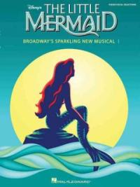 (The) little mermaid : broadway's sparkling new musical;music Alan Menken;lyrics Howard Ashman and Glenn Slater;book Doug Wright.