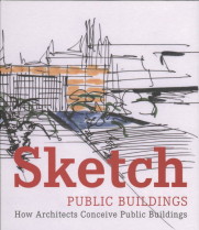 Sketch : Public Buildings :  How Architects Conceive Public Architecture