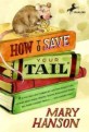 How to Save Your Tail*: *if You Are a Rat Nabbed by Cats Who Really Like Stories about Magic Spoons, Wolves with Snout-Warts, Big, Hairy Chimn (Paperback)