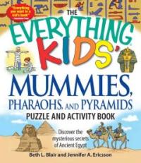 (The) everything kids' mummies, pharaohs, and pyramids puzzle and activity book: discover the mysterious secrets of ancient Egypt