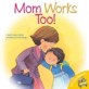 Mom Works Too! (Paperback)