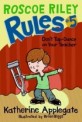 (Roscoe Riley)Rules . 5 dont tap-dance on your teacher