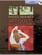 Photo-Inspired Art Quilts : From Composition to Finished Piece