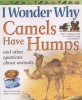 I Wonder Why Camels Have Humps (Paperback) (and Other Questions About Animals)