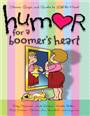 Humor for a boomer's heart : Stories, quips, and quotes to lift the heart 