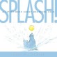 Splash! : a little b<span>o</span><span>o</span>k ab<span>o</span>ut b<span>o</span>uncing back