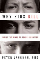 Why kids kill  : inside the minds of school shooters : Peter Langman.