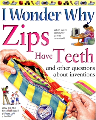 Zips have teeth : And other questions about inventions