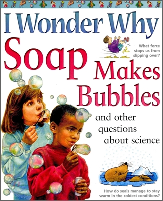 I WONDER WHY SOAP MAKES BUBBLES