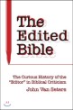The edited Bible : the curious history of the "editor" in biblical criticism
