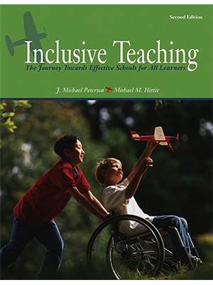 Inclusive teaching : the journey towards effective schools for all learners : J. Michael Peterson, Mishael Marie Hittie