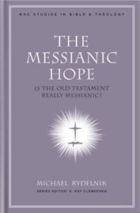 The Messianic Hope : Is the Hebrew Bible Really Messianic?