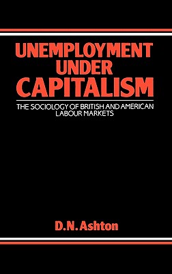 Unemployment under capitalism : the sociology of British and American labour markets