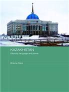 Kazakhstan  : ethnicity, language and power