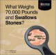 What Weighs 70000 Pounds and swallows stones?