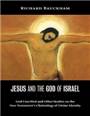 Jesus and the God of Israel : God Crucified and Other Studies on the New Testament’s Christology of Divine Identity