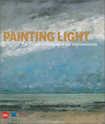 Painting light  : the hidden techniques of the impressionists