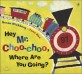 Hey, Mr. Choo Choo, Where Are You Going? (My Little Library Pre-Step 46)