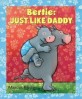Bertie :just like Daddy 