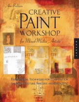 Creative Paint Workshop for Mixed-Media Artists :  Experimental Techniques forComposition, Layering, Texture, Imagery, and Encaustic