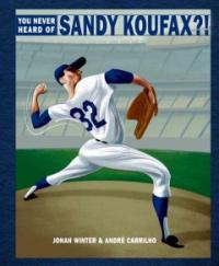 You never heard of Sandy Koufax?!