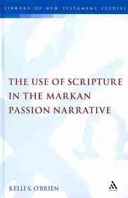 The Use of Scripture in the Markan Passion Narrative