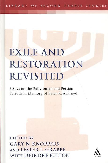 Exile and Restoration Revisited : Essays on the Babylonian and Persian Periods in Memory of Peter R. Ackroyd