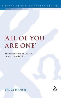 All of You Are One : The Social Vision of Galatians 3.28, 1 Corinthians 12.13 and Colossians 3.11