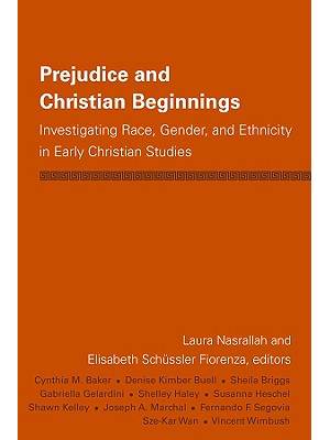 Prejudice and Christian beginnings : Investigating Race, Gender, and Ethnicity in Early Christian Studies : edited by Laura Nasrallah and Elisabeth Schussler Fiorenza