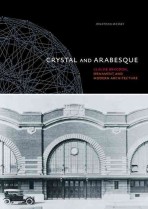 Crystal and arabesque  : Claude Bragdon, ornament, and modern architecture