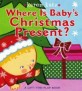 Where Is Baby's Christmas Present?: A Lift-The-Flap Book (A Lift-the-flap Book)