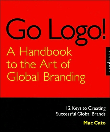Go logo! a handbook to the art of global branding : 12 keys to creating successful global brands