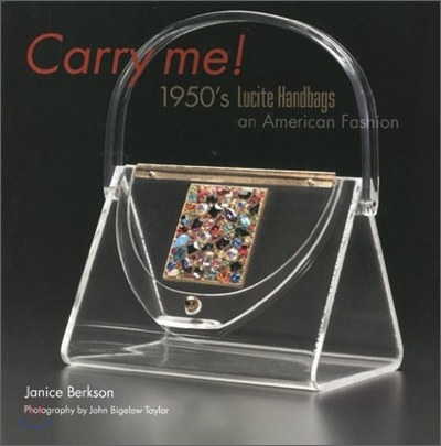Carry me! : 1950's lucite handbags : an American fashion