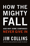 How the mighty fall : And why some companies never give in