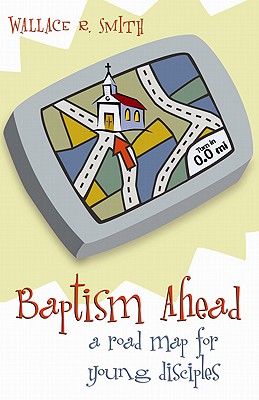 Baptism Ahead : A Road Map for Young Disciples