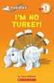 Scholastic Reader Level 1: Noodles: I'm No Turkey! (Paperback) - Scholastic Reader Level 1
