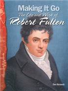 Making it go The Life and Work of Robert Fulton