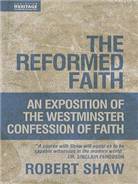 The Reformed Faith : Exposition of The Westminster Confession of Faith