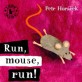 Run, mouse, run