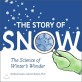 (The) story of snow :the science of winter's wonder 