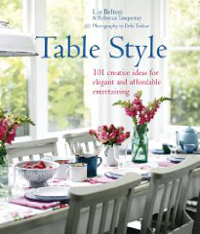 Table style  : elegant & affordable ideas for decorating the table / by Liz Belton and Reb...