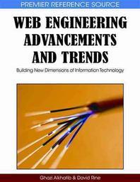 Web engineering advancements and trends : building new dimensions of information technology