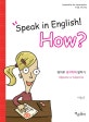 Speak in English how? : 영어로 생각하며 말하기