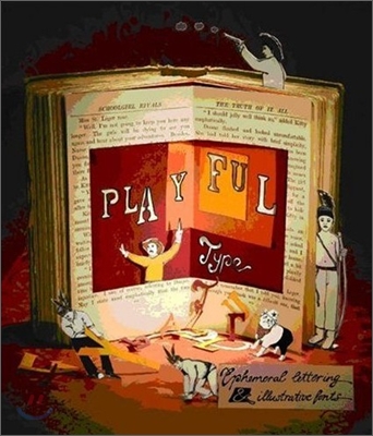 Playful Type : Ephemeral Lettering and Illustrative Fonts