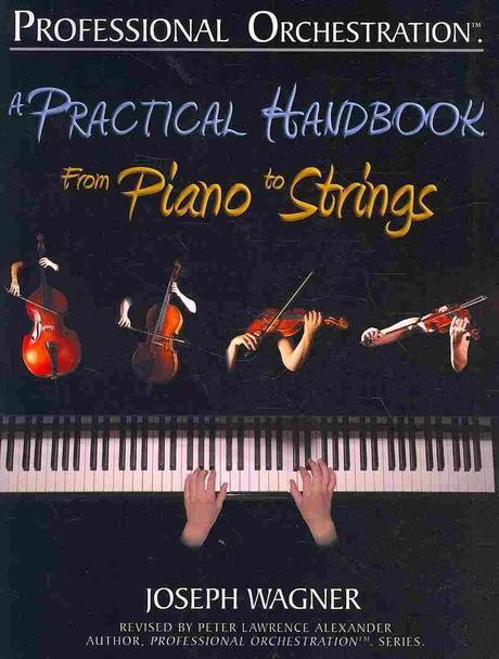 Professional Orchestration : A Practical Handbook, From Piano to Strings