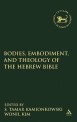 Bodies, Embodiment, and Theology of the Hebrew Bible (Library of Hebrew Bible/Old Testament Studies)