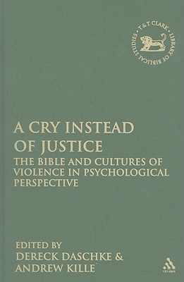 A Cry Instead of Justice : The Bible and Cultures of Violence in Psychological Perspective