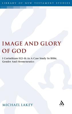 Image and Glory of God : 1 Corinthians 11:2-16 as a Case Study in Bible, Gender and Hermeneutics